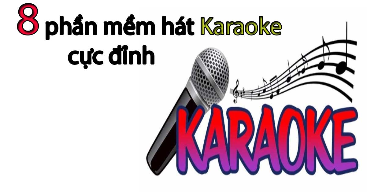 Hát hay như ca sĩ chuyên nghiệp nếu bạn biết 8 phần mềm hát karaoke cực đỉnh này